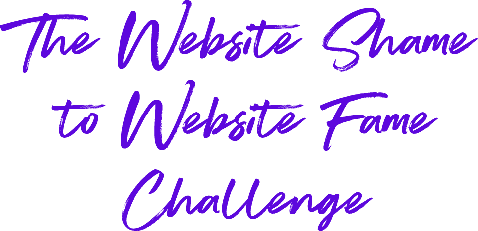 The Website Shame to Website Fame Challenge